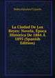 La Ciudad De Los Reyes: Novela, Epoca Historica De 1884 A 1895 (Spanish Edition), Pedro Davalos Y Lisson 