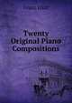 Twenty Original Piano Compositions, Franz Liszt 