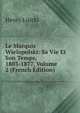 Le Marquis Wielopolski: Sa Vie Et Son Temps, 1803-1877, Volume 2 (French Edition), Henry Lisicki 