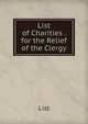 List of Charities . for the Relief of the Clergy, List 