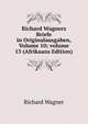 Richard Wagners Briefe in Originalausgaben, Volume 10; volume 13 (Afrikaans Edition), Richard Wagner 