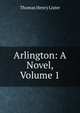 Arlington: A Novel, Volume 1, Thomas Henry Lister 