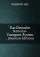 Das Deutsche National-Transport-System . (German Edition), Friedrich List 