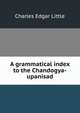 A grammatical index to the Chandogya-upanisad, Charles Edgar Little 