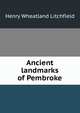 Ancient landmarks of Pembroke, Henry Wheatland Litchfield 