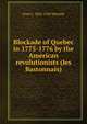 Blockade of Quebec in 1775-1776 by the American revolutionists (les Bastonnais), Fred C. 1842-1920 Wurtele 
