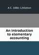 An introduction to elementary accounting, A C. 1886- Littleton 
