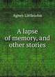 A lapse of memory, and other stories, Agnes Littlejohn 