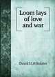 Loom lays of love and war, David S Littlejohn 