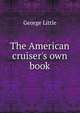 The American cruiser's own book, George Little 