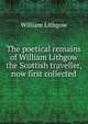 The poetical remains of William Lithgow the Scottish traveller, now first collected, William Lithgow 