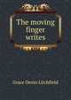 The moving finger writes, Grace Denio Litchfield 