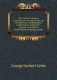 The marine transport of petroleum. A book for the use of shipowners, shipbuilders, underwriters, merchants, captains, and officers of petroleum-carrying vessels, George Herbert Little 
