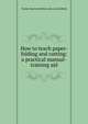 How to teach paper-folding and cutting: a practical manual-training aid, Norma MacLeod] [from old ca [Litchfield 