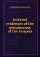 Internal evidences of the genuineness of the Gospels, Andrews Norton 