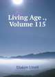 Living Age ., Volume 115, Eliakim Littell 