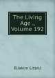 The Living Age ., Volume 192, Eliakim Littell 