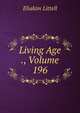 Living Age ., Volume 196, Eliakim Littell 
