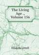 The Living Age ., Volume 156, Eliakim Littell 