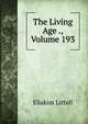 The Living Age ., Volume 193, Eliakim Littell 