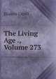 The Living Age ., Volume 273, Eliakim Littell 