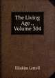 The Living Age ., Volume 304, Eliakim Littell 