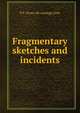 Fragmentary sketches and incidents, P F. [from old catalog] Little 