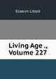 Living Age ., Volume 227, Eliakim Littell 