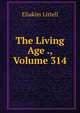 The Living Age ., Volume 314, Eliakim Littell 