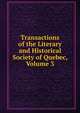 Transactions of the Literary and Historical Society of Quebec, Volume 3, 