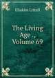 The Living Age ., Volume 69, Eliakim Littell 