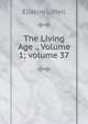 The Living Age ., Volume 1; volume 37, Eliakim Littell 