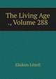 The Living Age ., Volume 288, Eliakim Littell 