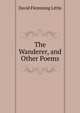 The Wanderer, and Other Poems, David Flemming Little 