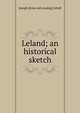 Leland; an historical sketch, Joseph [from old catalog] Littell 