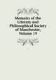 Memoirs of the Literary and Philosophical Society of Manchester, Volume 19, 