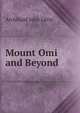Mount Omi and Beyond, Archibald John Little 
