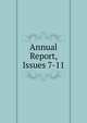 Annual Report, Issues 7-11, 