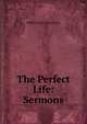 The Perfect Life: Sermons, William John Knox Little 