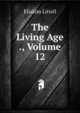 The Living Age ., Volume 12, Eliakim Littell 
