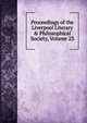 Proceedings of the Liverpool Literary & Philosophical Society, Volume 23, 