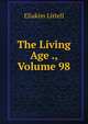 The Living Age ., Volume 98, Eliakim Littell 