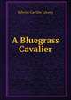 A Bluegrass Cavalier, Edwin Carlile Litsey 