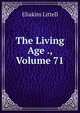 The Living Age ., Volume 71, Eliakim Littell 