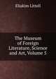 The Museum of Foreign Literature, Science and Art, Volume 5, Eliakim Littell 