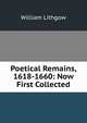 Poetical Remains, 1618-1660: Now First Collected, William Lithgow 