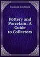 Pottery and Porcelain: A Guide to Collectors, Frederick Litchfield 