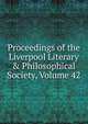 Proceedings of the Liverpool Literary & Philosophical Society, Volume 42, 