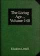 The Living Age ., Volume 145, Eliakim Littell 