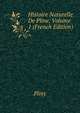 Histoire Naturelle De Pline, Volume 1 (French Edition), Pliny 